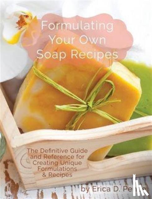 Erica, Pence D - Formulating Your Own Soap Recipes