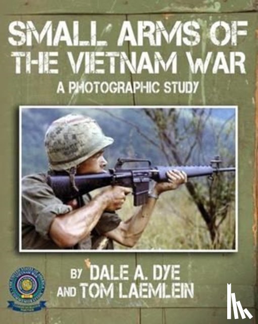 Dye, Dale a, Laemlein, Tom - Small Arms of the Vietnam War