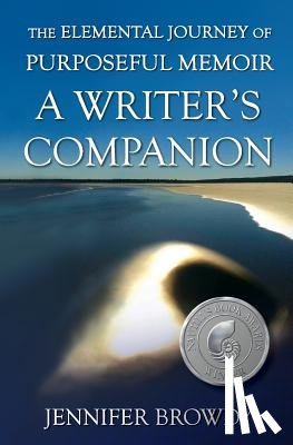 Browdy, Jennifer - The Elemental Journey of Purposeful Memoir