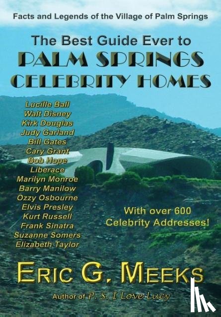 Meeks, Eric G. - Meeks, E: Best Guide Ever to Palm Springs Celebrity Homes