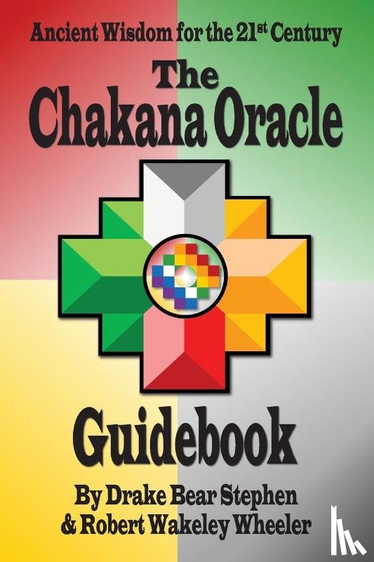 Stephen, Drake Bear, Wheeler, Robert Wakeley - The Chakana Oracle Guidebook