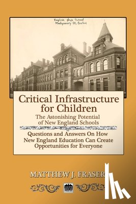 Fraser, Matthew J. - Critical Infrastructure for Children: The Astonishing Potential of New England Schools