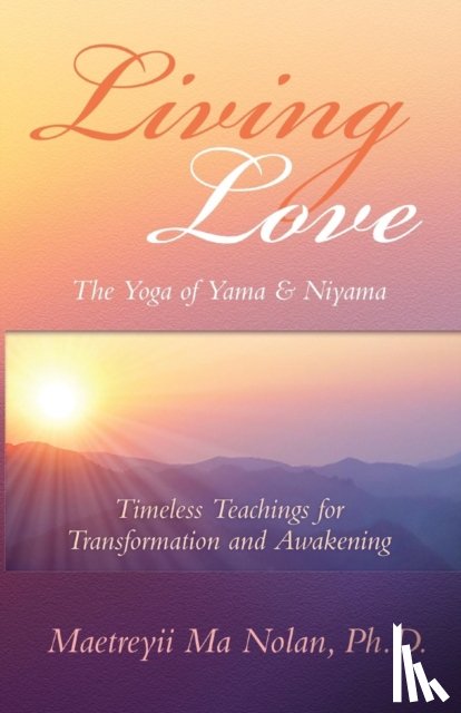 Ma, Maetreyii - Living Love The Yoga of Yama & Niyama