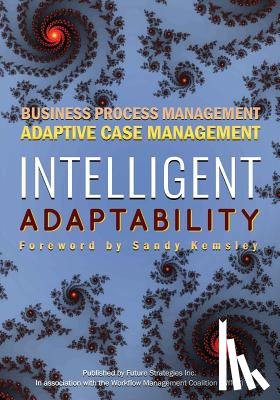 Kemsley, Sandy - Intelligent Adaptability: Business Process Management, Adaptive Case Management