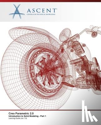 Ascent -. Center for Technical Knowledge - Creo Parametric 2.0: Introduction to Solid Modeling - Part 1