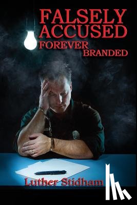 Stidham, Luther D - Falsely Accused Forever Branded