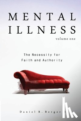 Berger, Daniel R. - Mental Illness: The Necessity for Faith and Authority