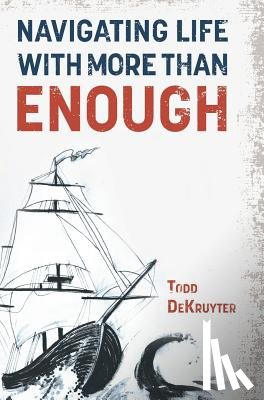 Dekruyter, Todd - Dekruyter, T: Navigating Life with More Than Enough