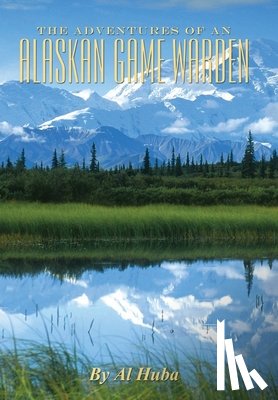 Huba, Al - The Adventures of an Alaskan Game Warden