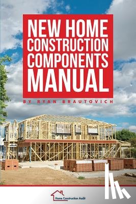 Brautovich, Ryan - New Home Construction Components Manual