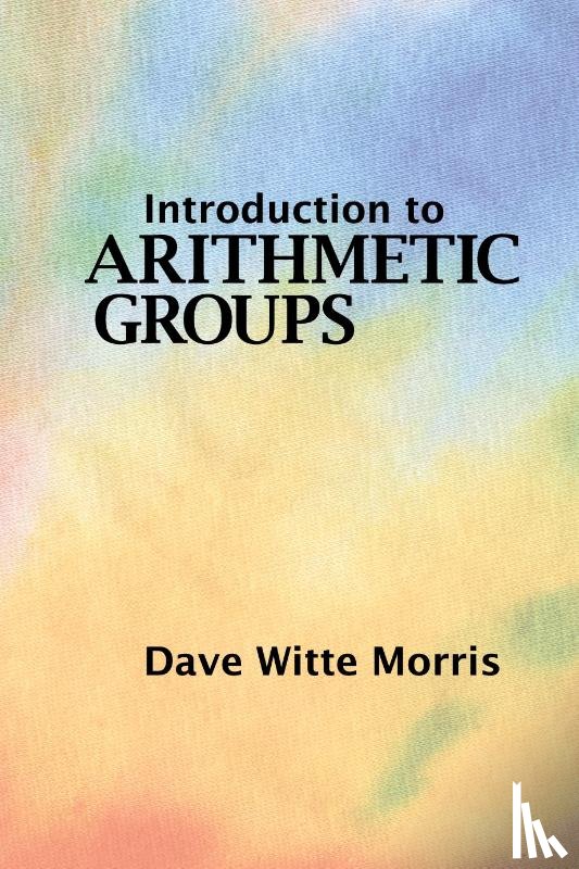 Morris, Dave Witte - Introduction to Arithmetic Groups