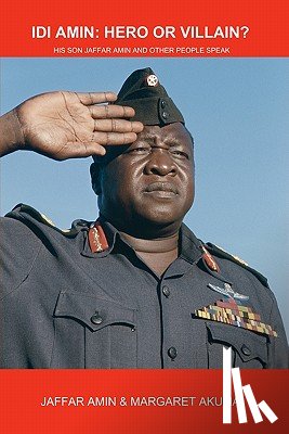 Akulia, Margaret - Idi Amin: Hero or Villain?: His Son Jaffar Amin and Other People Speak