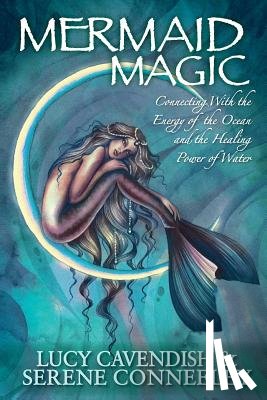 Cavendish, Lucy - Mermaid Magic: Connecting With the Energy of the Ocean and the Healing Power of Water