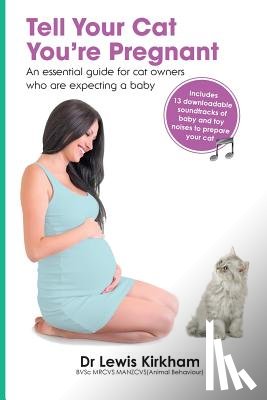 Kirkham, Dr Lewis - Tell Your Cat You're Pregnant