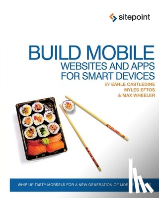Castledine, Earle, Eftos, Myles, Wheeler, Max - Build Mobile Websites and Apps for Smart Devices