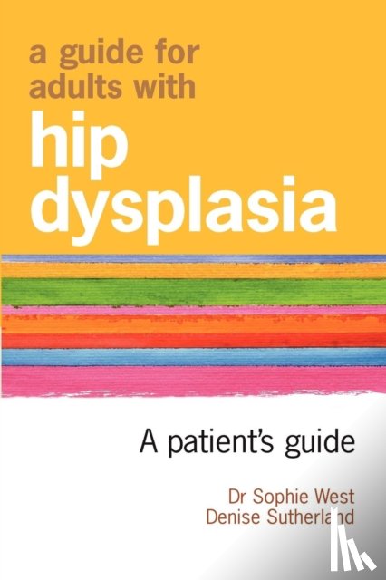 Sutherland, Denise, West, Sophie - A Guide for Adults with Hip Dysplasia