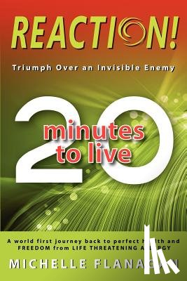 Flanagan, Michelle - Reaction! 20 Minutes to Live: Triumph Over an Invisible Enemy