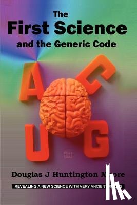 Moore, Douglas J Huntington - The First Science - and the Generic Code