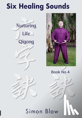 Blow, Simon - Six Healing Sounds: Nurturing Life Qigong