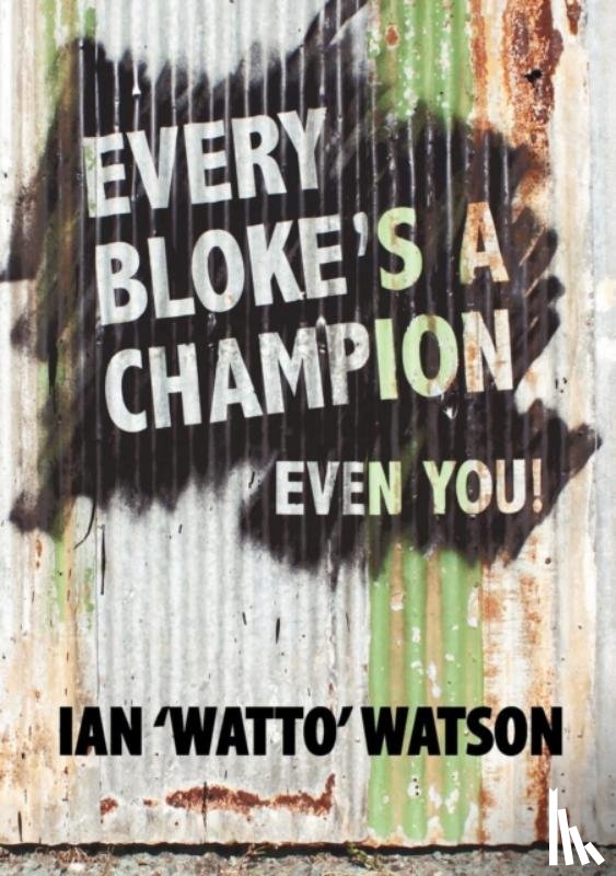 Watson, Ian Frederick - Every Bloke's a Champion... Even You!