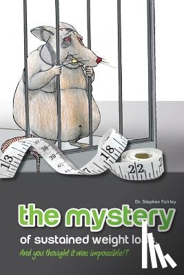 Fairley, Stephen K. - The MYSTERY of sustained weight loss And you thought it was impossible!?