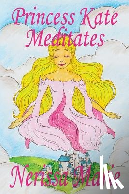 Marie, Nerissa - Princess Kate Meditates (Children's Book about Mindfulness Meditation for Kids, Preschool Books, Kids Books, Kindergarten Books, Kids Book, Ages 2-8, Toddler Books, Kids Books, Baby Books, Kids Books)