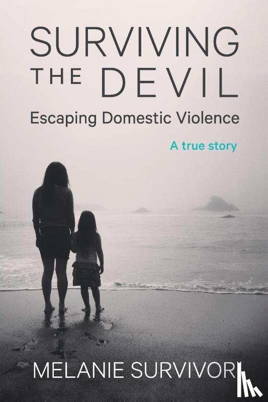 Survivor, Melanie - Surviving the Devil - Escaping Domestic Violence