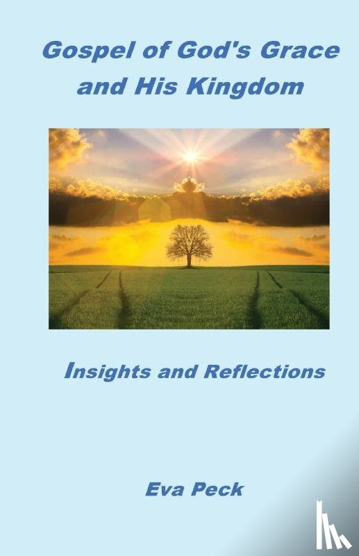 Peck, Eva - Gospel of God's Grace and His Kingdom