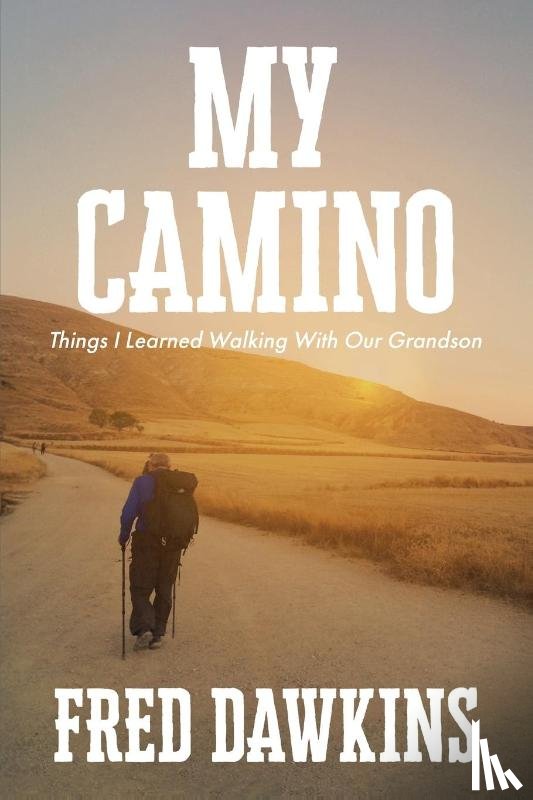 Dawkins, Fred - My Camino - Things I Learned Walking with My Grandson