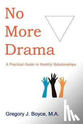 Boyce, Gregory J. - No More Drama: A Practical Guide to Healthy Relationships