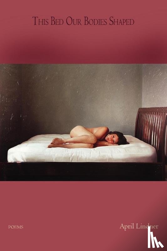 Lindner, April - This Bed Our Bodies Shaped - Poems