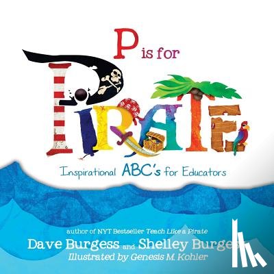 Burgess, Dave - P is for PIRATE: Inspirational ABC's for Educators