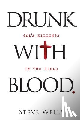 Wells, Steve - Drunk with Blood: God's Killings in the Bible