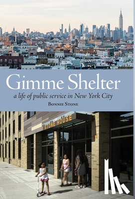 Stone, Bonnie - Gimme Shelter: a life of public service in New York City