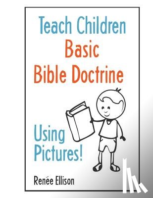 Ellison, Renee - Teach Children Basic Bible Doctrine, Using Pictures