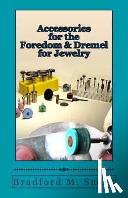 Smith, Bradford M. - Accessories for the Foredom and Dremel for Jewelry