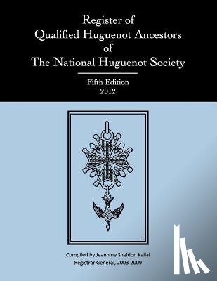 Kallal, Jeannine Sheldon - Register of Qualified Huguenot Ancestors of The National Huguenot Society, Fifth Edition 2012