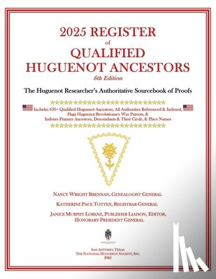 Brennan, Nancy Wright - 2025 Register of Qualified Huguenot Ancestors: The Huguenot Researcher's Authoritative Sourcebook of Proofs