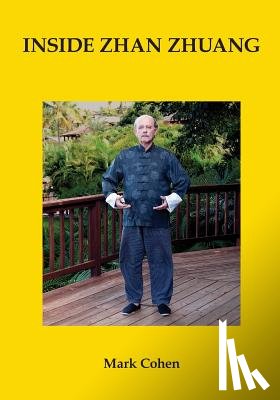 Cohen, Mark - Inside Zhan Zhuang: First Edition