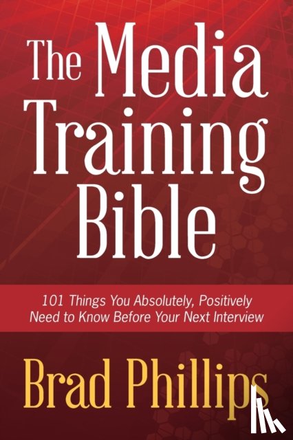 Phillips, Brad - The Media Training Bible