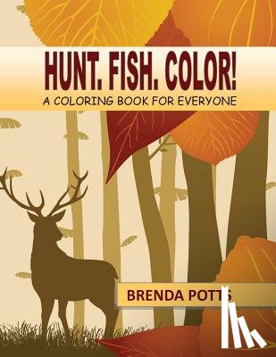 Potts, Brenda - Hunt. Fish. Color!: A Coloring Book for Everyone