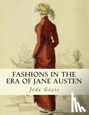 Gayle, Jody - Fashions in the Era of Jane Austen: Ackermann's Repository of Arts