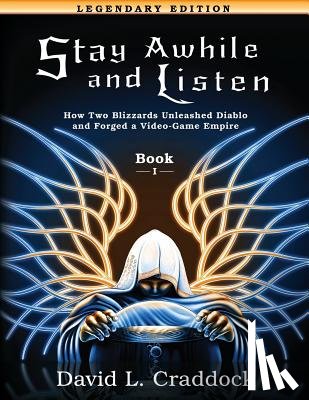 Kline, Amie C. E. - Stay Awhile and Listen: Book I Legendary Edition: How Two Blizzards Unleashed Diablo and Forged an Empire