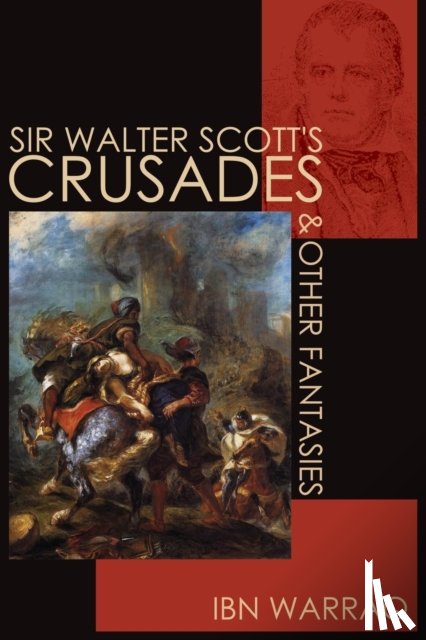 Warraq, Ibn - Sir Walter Scott's Crusades and Other Fantasies