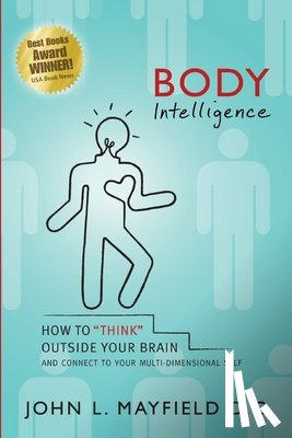 Mayfield, D. C. John L. - Body Intelligence: How to "Think" Outside Your Brain and connect to your multi-dimensional self