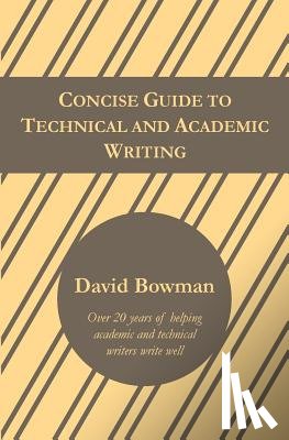 Bowman, David - Concise Guide to Technical and Academic Writing