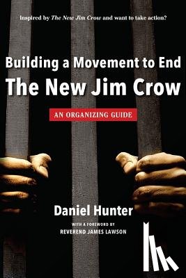 Hunter, Daniel - Building a Movement to End the New Jim Crow: an organizing guide