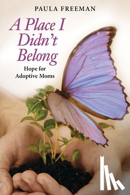 Freeman, Paula - A Place I Didn't Belong: Hope for Adoptive Moms