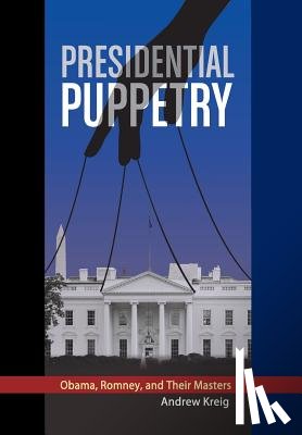 Kreig, Andrew - Presidential Puppetry
