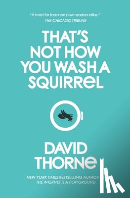 Thorne, David R. - That's Not How You Wash a Squirrel: A collection of new essays and emails